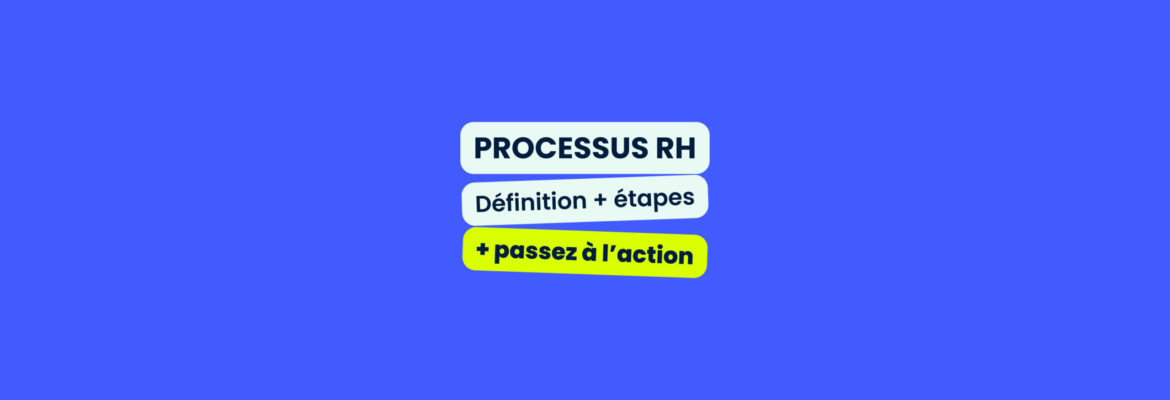 Processus RH : définition, étapes et optimisation