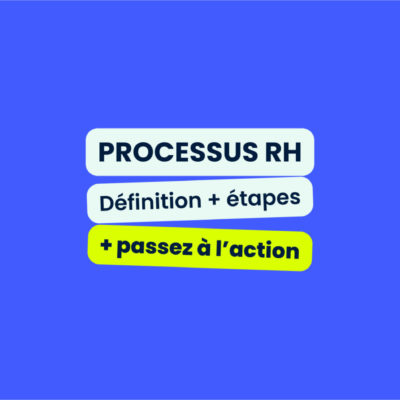 Processus RH : définition, étapes et optimisation